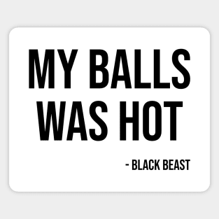 My balls was hot - the black beast Magnet